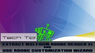 Tech Tip  Extract MSI From Adobe Reader XI and Use Adobe Customization Wizard [upl. by Hutt718]