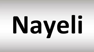 How to Pronounce Nayeli [upl. by Eeslehc386]