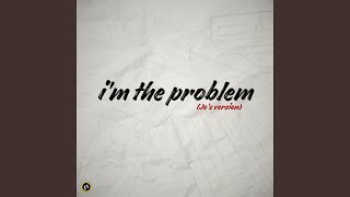 Im the Problem [upl. by Riva]