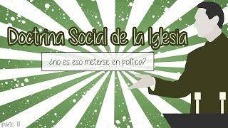 Doctrina Social de la Iglesia ¿no es eso meterse en política II [upl. by Euqinahc]