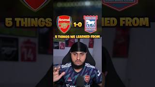 5 Things From Arsenal 10 Ipswich [upl. by Ignacia]