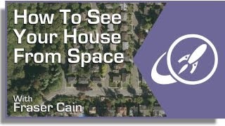 How To See Your House From Space [upl. by Justis]