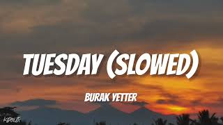 Tuesday  Burak Yeter ft Danelle Sandoval SlowedReverb [upl. by Paulie]