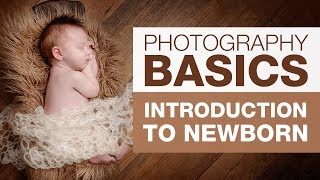 PHOTOGRAPHY BASICS  Introduction to Newborn [upl. by Ledua222]