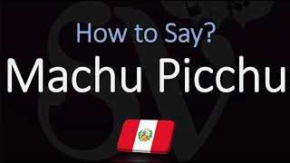 How to Pronounce Machu Picchu CORRECTLY [upl. by Nhepets]