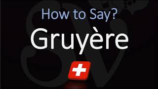 How to Pronounce Gruyère CORRECTLY Swiss French Pronunciation [upl. by Nale]