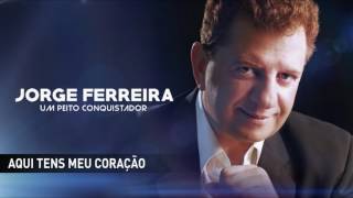 Jorge Ferreira  Aqui tens meu coração [upl. by Lunneta542]