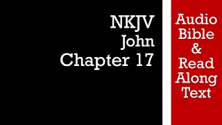 John 17  NKJV Audio Bible amp Text [upl. by Mariejeanne]