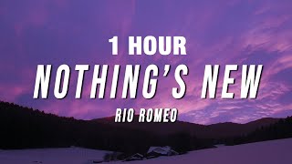 1 HOUR Rio Romeo  Nothing’s New Lyrics [upl. by Roxine]