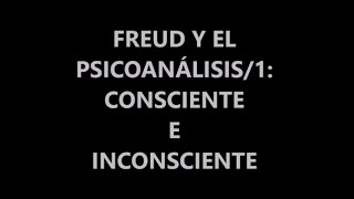 FREUD Y EL PSICOANÁLISIS1 CONSCIENTE E INCONSCIENTE [upl. by Pinelli]