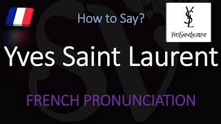 How to Pronounce Yves Saint Laurent CORRECTLY [upl. by Dickenson]