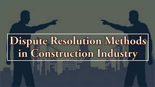 Dispute Resolution Methods in Construction Industry [upl. by Aicelet]