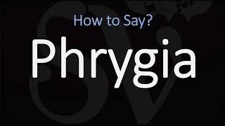 How to Pronounce Phrygia CORRECTLY [upl. by Ancelin]