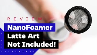 NanoFoamer Review Best Milk Frother For Home Baristas [upl. by Ennovehc284]