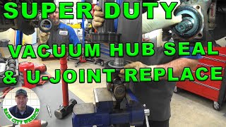 SUPER DUTY VACUUM HUB SEAL amp UJOINT REPLACE [upl. by Gretel540]