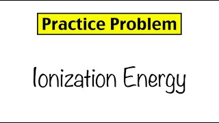 Practice Problem Ionization Energy [upl. by Landis]