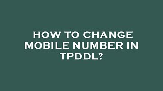 How to change mobile number in tpddl [upl. by Verina]