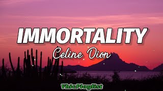 Immortality  Celine Dion Lyrics🎶 [upl. by Cass]