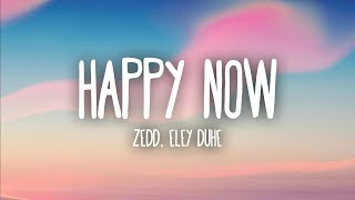 Zedd Elley Duhé  Happy Now Lyrics [upl. by Vina]