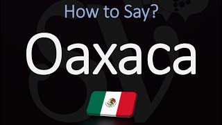 How to Pronounce Oaxaca Mexico CORRECTLY [upl. by Jada139]