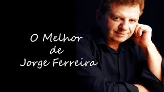 O Melhor de Jorge Ferreira [upl. by Adnahs872]