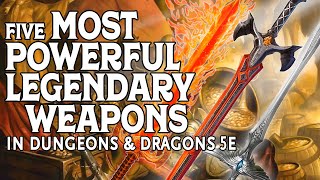 The Five Most Powerful Legendary Weapons in Dungeons and Dragons 5e [upl. by Nytsrik606]