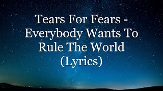 Tears For Fears  Everybody Wants To Rule The World Lyrics HD [upl. by Yremrej]