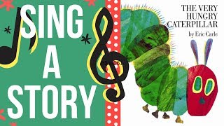 The Very Hungry Caterpillar  Sing A Story  Sing Along Song [upl. by Notecnirp180]