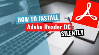 Adobe Acrobat Reader DC Silent Install HowTo Guide [upl. by Riana]