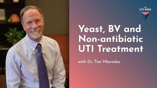 Yeast BV and Nonantibiotic UTI Treatment Dr Tim Hlavinka on UTIs Part 6 [upl. by Ricki]