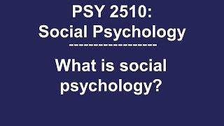 PSY 2510 Social Psychology What is social psychology [upl. by Ndnarb]