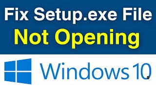 How To Fix Setupexe Files Not Opening In Windows 10  Setup File Not Running 3 Working Solutions [upl. by Ahsienor]